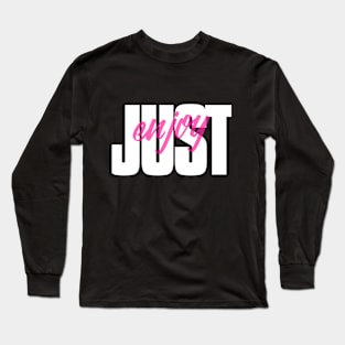 Just Enjoy Long Sleeve T-Shirt